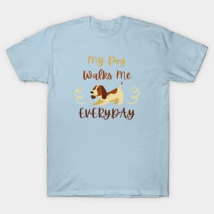 My Dog Walks Me Every Day T-Shirt